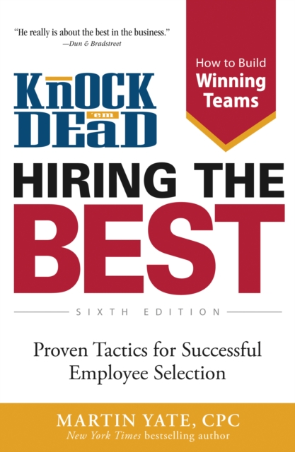 Knock 'em Dead Hiring the Best : Proven Tactics for Successful Employee Selection, Paperback / softback Book