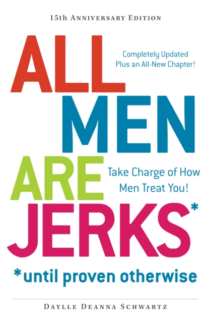 All Men Are Jerks - Until Proven Otherwise, 15th Anniversary Edition : Take Charge of How Men Treat You!, Paperback Book