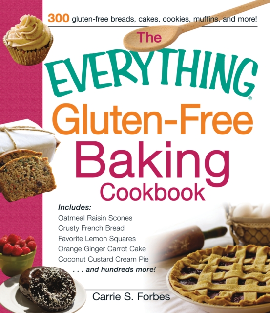 The Everything Gluten-Free Baking Cookbook : Includes Oatmeal Raisin Scones, Crusty French Bread, Favorite Lemon Squares, Orange Ginger Carrot Cake, Coconut Custard Cream Pie and hundreds more!, Paperback / softback Book