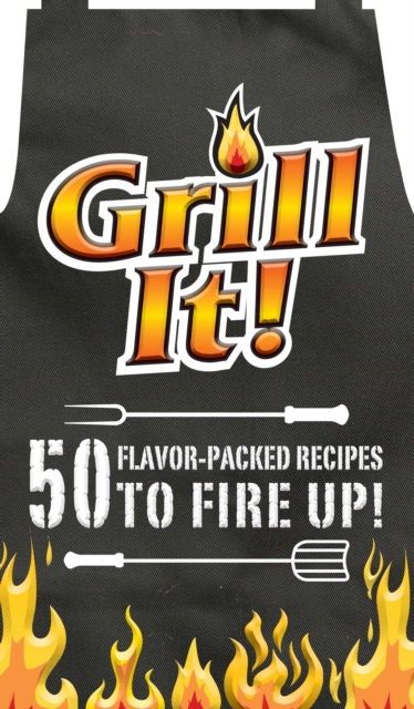 Grill It! : 50 Flavor-Packed Recipes to Fire Up!, Hardback Book