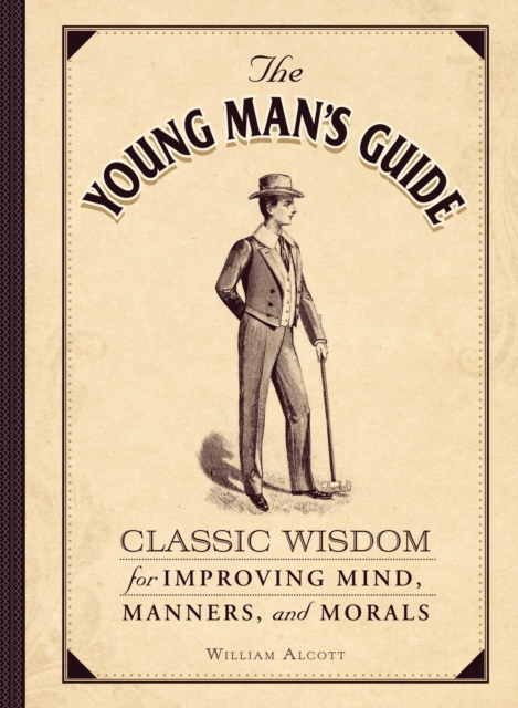 The Young Man's Guide : Classic Wisdom for Improving Mind, Manners, and Morals, Hardback Book
