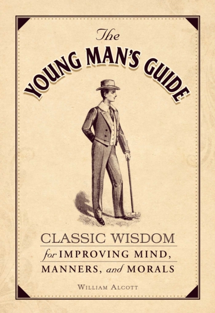 The Young Man's Guide : Classic Wisdom for Improving Mind, Manners, and Morals, EPUB eBook