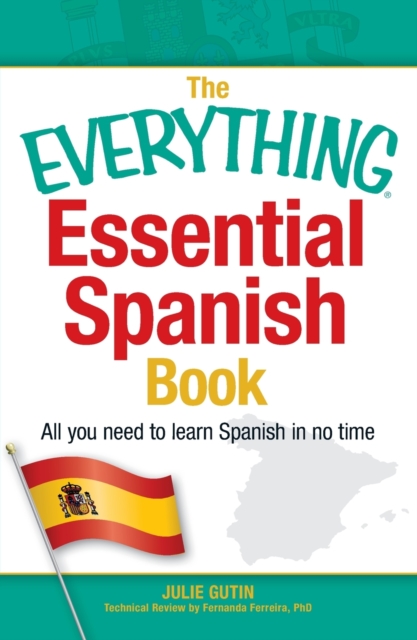 The Everything Essential Spanish Book : All You Need to Learn Spanish in No Time, Paperback / softback Book