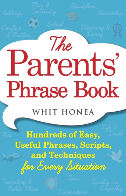 The Parents' Phrase Book : Hundreds of Easy, Useful Phrases, Scripts, and Techniques for Every Situation, Paperback / softback Book