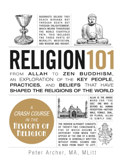 Religion 101 : From Allah to Zen Buddhism, an Exploration of the Key People, Practices, and Beliefs that Have Shaped the Religions of the World, Hardback Book