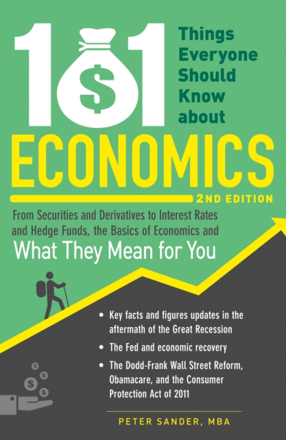 101 Things Everyone Should Know About Economics : From Securities and Derivatives to Interest Rates and Hedge Funds, the Basics of Economics and What They Mean for You, Paperback / softback Book