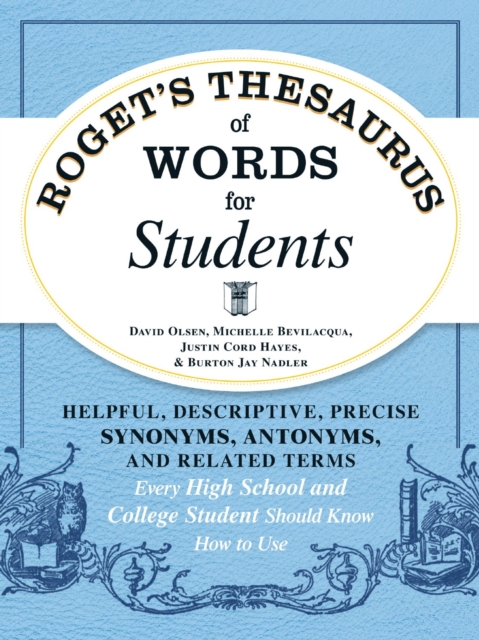 Roget's Thesaurus of Words for Students : Helpful, Descriptive, Precise Synonyms, Antonyms, and Related Terms Every High School and College Student Should Know How to Use, Paperback / softback Book