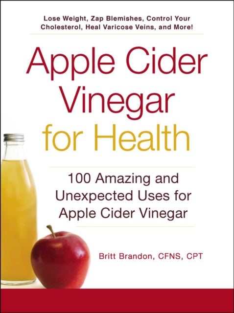 Apple Cider Vinegar for Health : 100 Amazing and Unexpected Uses for Apple Cider Vinegar, EPUB eBook