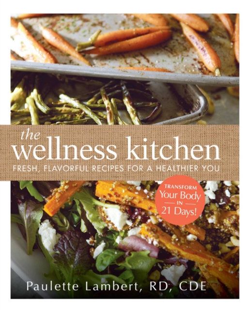 The Wellness Kitchen : Fresh, Flavorful Recipes for a Healthier You, EPUB eBook