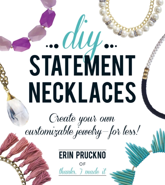 DIY Statement Necklaces : Create Your Own Customizable Jewelry--For Less!, EPUB eBook