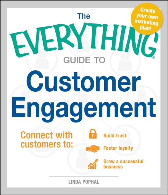 The Everything Guide to Customer Engagement : Connect with Customers to Build Trust, Foster Loyalty, and Grow a Successful Business, EPUB eBook