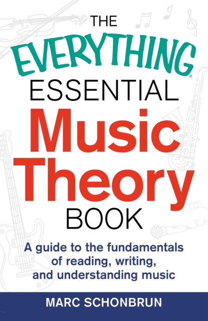 The Everything Essential Music Theory Book : A Guide to the Fundamentals of Reading, Writing, and Understanding Music, EPUB eBook