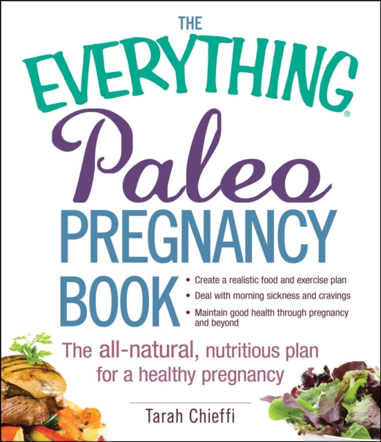 The Everything Paleo Pregnancy Book : The All-Natural, Nutritious Plan for a Healthy Pregnancy, EPUB eBook