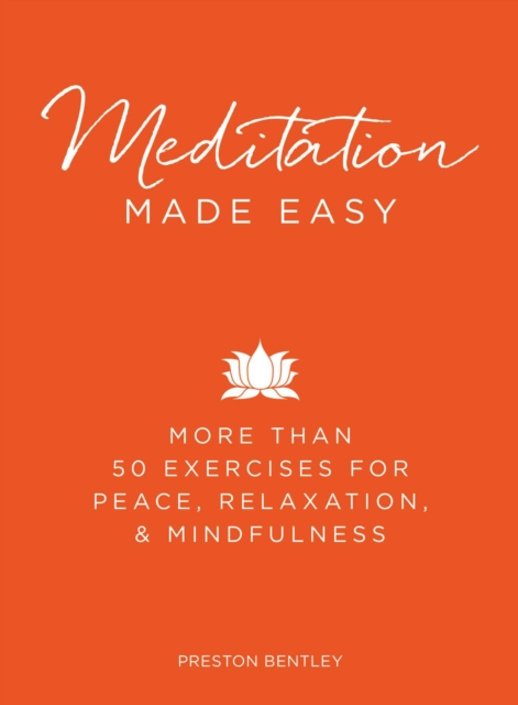 Meditation Made Easy : More Than 50 Exercises for Peace, Relaxation, and Mindfulness, EPUB eBook