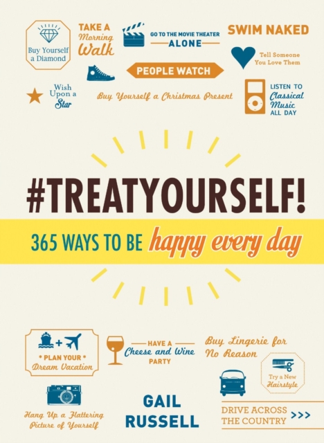 Treat Yourself! : 365 Ways to Be Happy Every Day, Hardback Book