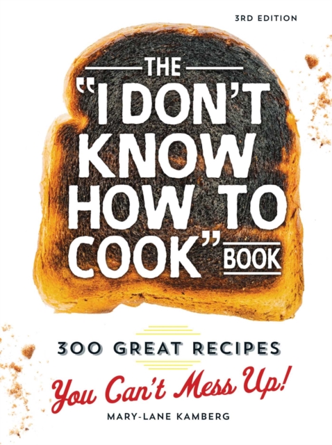 The I Don't Know How To Cook Book : 300 Great Recipes You Can't Mess Up!, EPUB eBook