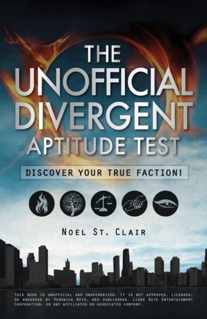 The Unofficial Divergent Aptitude Test : Discover Your True Faction!, Paperback / softback Book