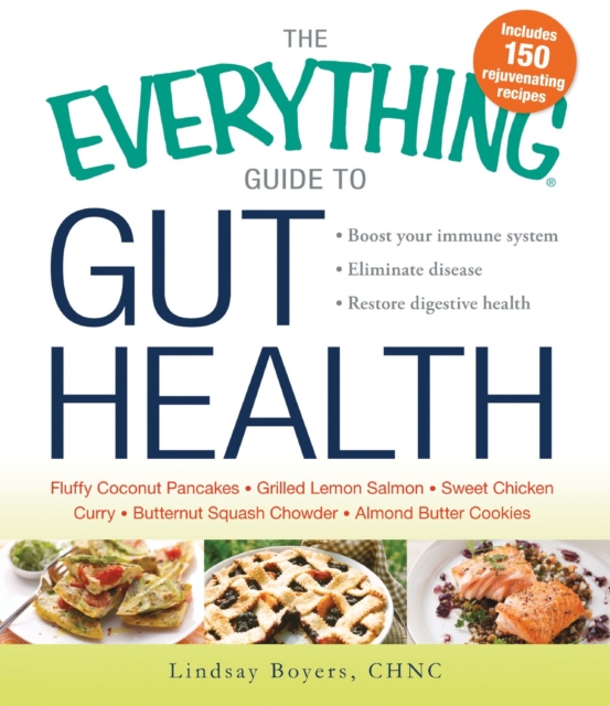 The Everything Guide to Gut Health : Boost Your Immune System, Eliminate Disease, and Restore Digestive Health, Paperback Book
