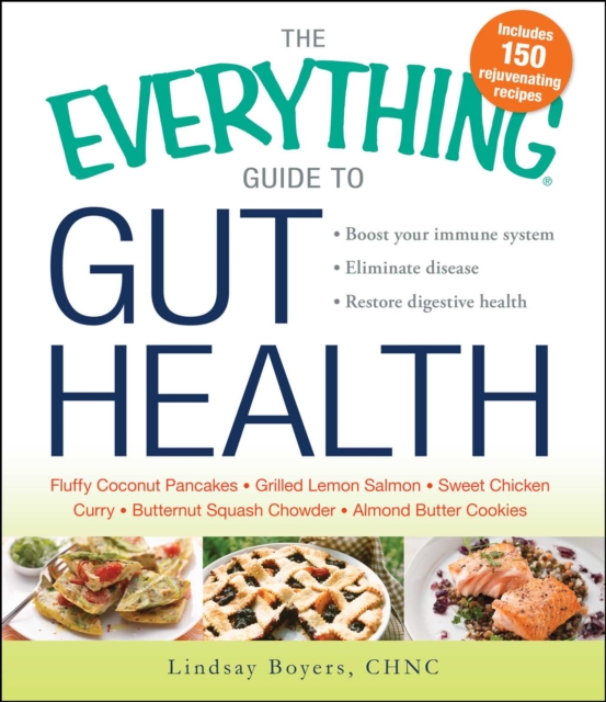 The Everything Guide to Gut Health : Boost Your Immune System, Eliminate Disease, and Restore Digestive Health, EPUB eBook