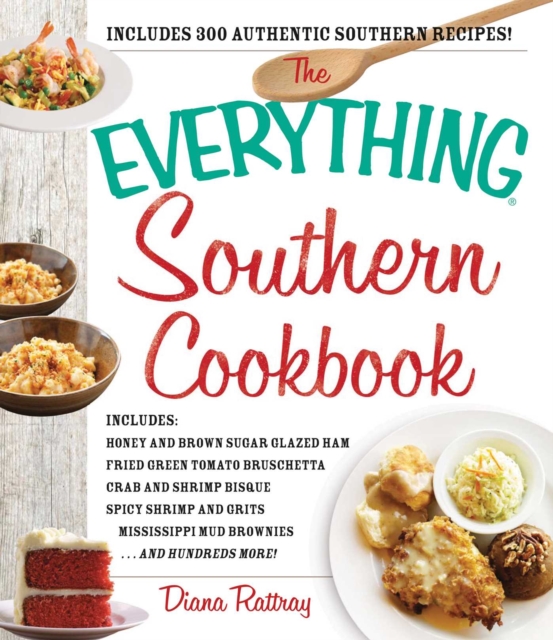 The Everything Southern Cookbook : Includes Honey and Brown Sugar Glazed Ham, Fried Green Tomato Bruschetta, Crab and Shrimp Bisque, Spicy Shrimp and Grits, Mississippi Mud Brownies...and Hundreds Mor, EPUB eBook