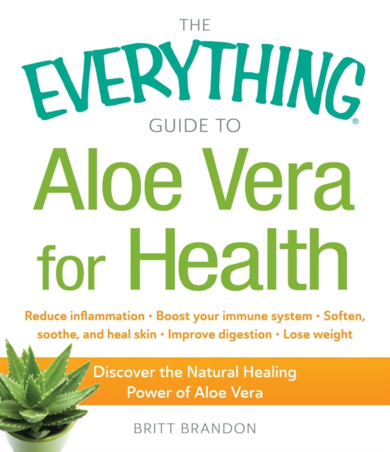 The Everything Guide to Aloe Vera for Health : Discover the Natural Healing Power of Aloe Vera, EPUB eBook