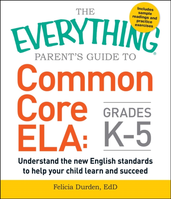 The Everything Parent's Guide to Common Core ELA, Grades K-5 : Understand the New English Standards to Help Your Child Learn and Succeed, EPUB eBook
