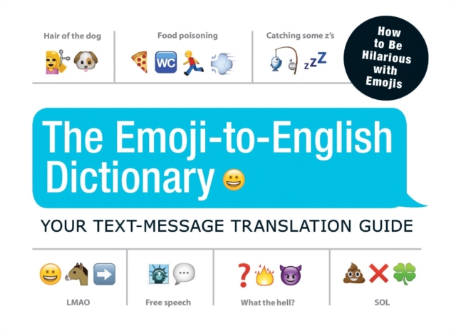 The Emoji-To-English Dictionary : Your Text-Message Translation Guide, Paperback / softback Book