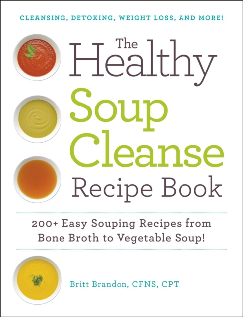 The Healthy Soup Cleanse Recipe Book : 200+ Easy Souping Recipes from Bone Broth to Vegetable Soup, EPUB eBook