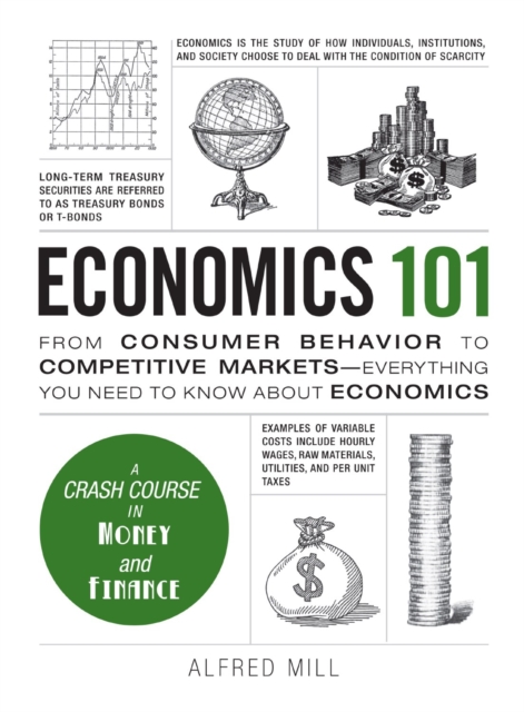 Economics 101 : From Consumer Behavior to Competitive Markets--Everything You Need to Know About Economics, Hardback Book