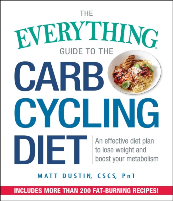 The Everything Guide to the Carb Cycling Diet : An Effective Diet Plan to Lose Weight and Boost Your Metabolism, EPUB eBook