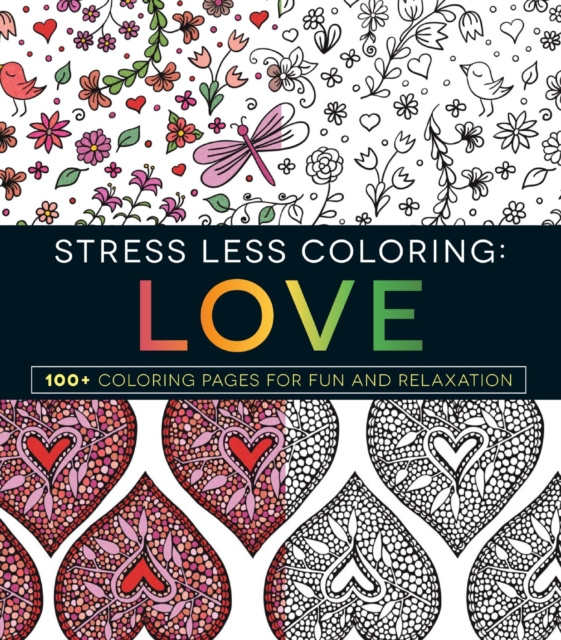 Stress Less Coloring - Love : 100+ Coloring Pages for Fun and Relaxation, Paperback / softback Book