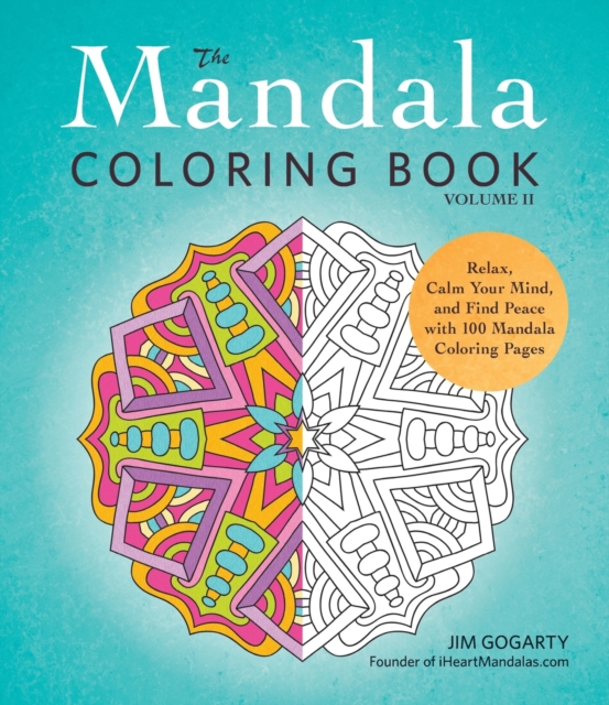 The Mandala Coloring Book, Volume II : Relax, Calm Your Mind, and Find Peace with 100 Mandala Coloring Pages, Paperback / softback Book
