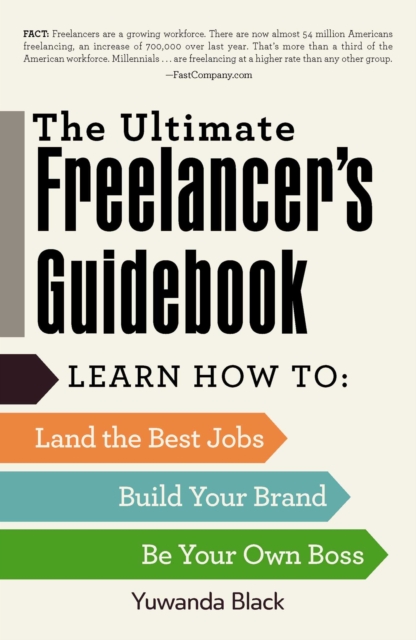 The Ultimate Freelancer's Guidebook : Learn How to Land the Best Jobs, Build Your Brand, and Be Your Own Boss, EPUB eBook