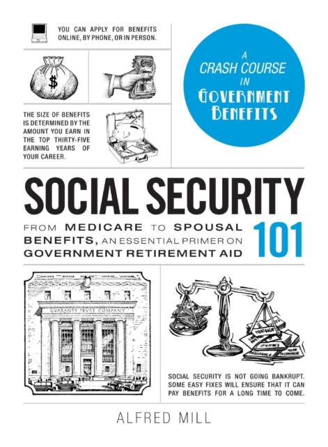 Social Security 101 : From Medicare to Spousal Benefits, an Essential Primer on Government Retirement Aid, Hardback Book