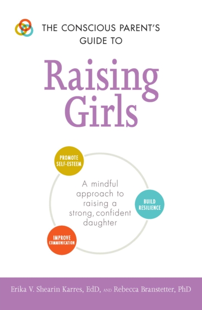 The Conscious Parent's Guide to Raising Girls : A mindful approach to raising a strong, confident daughter, EPUB eBook