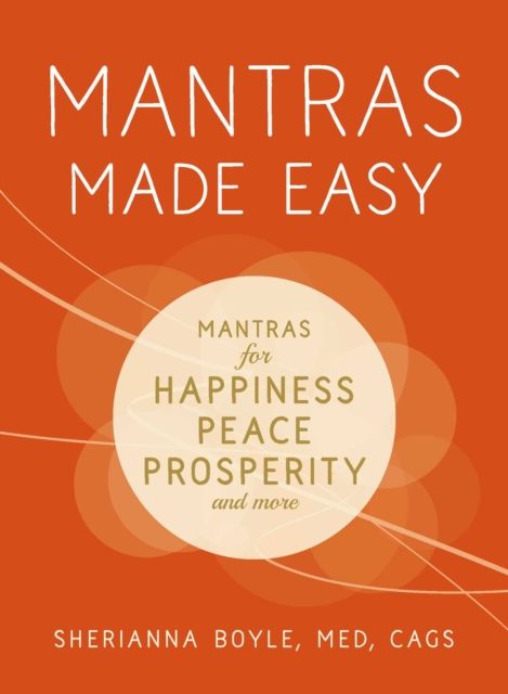 Mantras Made Easy : Mantras for Happiness, Peace, Prosperity, and More, EPUB eBook