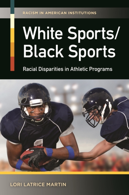 White Sports/Black Sports : Racial Disparities in Athletic Programs, Hardback Book