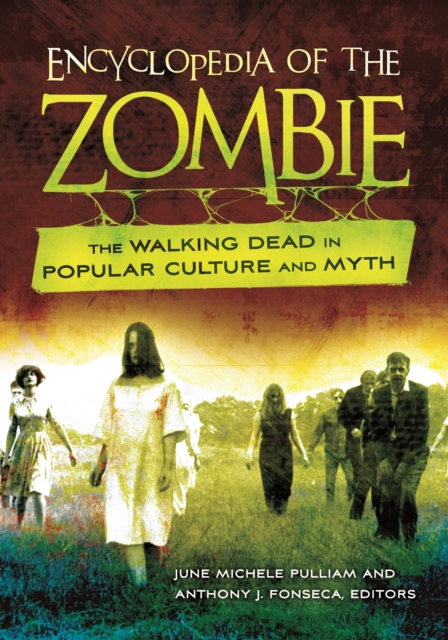 Encyclopedia of the Zombie : The Walking Dead in Popular Culture and Myth, PDF eBook