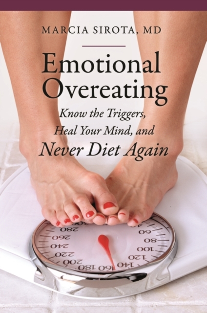 Emotional Overeating : Know the Triggers, Heal Your Mind, and Never Diet Again, Hardback Book