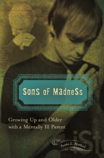 Sons of Madness : Growing Up and Older with a Mentally Ill Parent, Hardback Book
