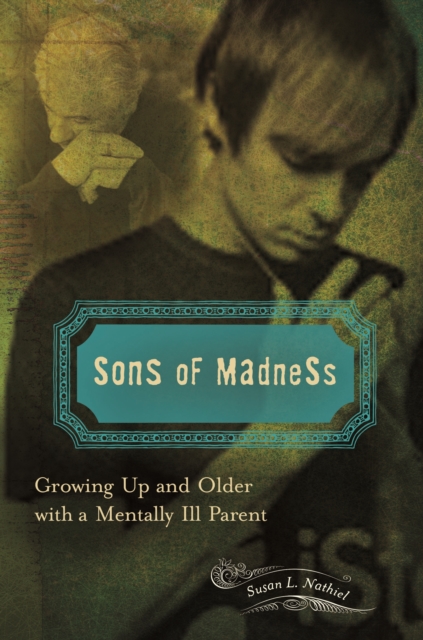 Sons of Madness : Growing Up and Older with a Mentally Ill Parent, PDF eBook
