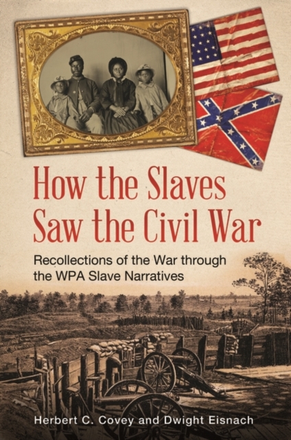 How the Slaves Saw the Civil War : Recollections of the War through the WPA Slave Narratives, Hardback Book