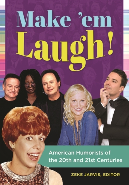 Make 'em Laugh! : American Humorists of the 20th and 21st Centuries, Hardback Book