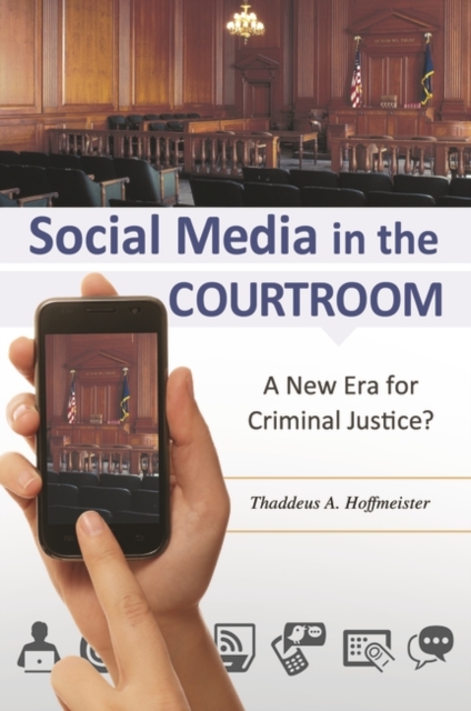 Social Media in the Courtroom : A New Era for Criminal Justice?, Hardback Book