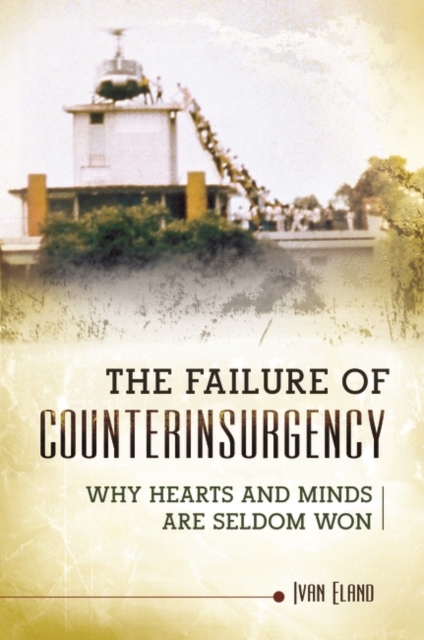 The Failure of Counterinsurgency : Why Hearts and Minds are Seldom Won, Hardback Book