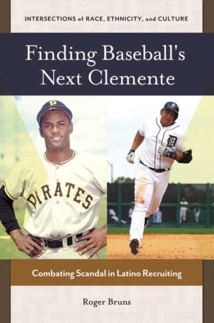 Finding Baseball's Next Clemente : Combating Scandal in Latino Recruiting, Hardback Book
