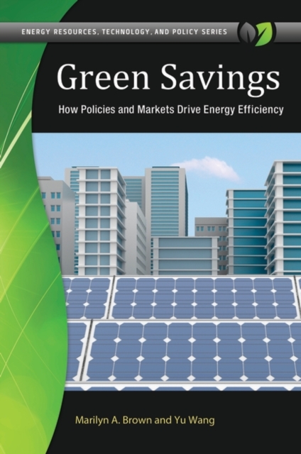 Green Savings : How Policies and Markets Drive Energy Efficiency, Hardback Book