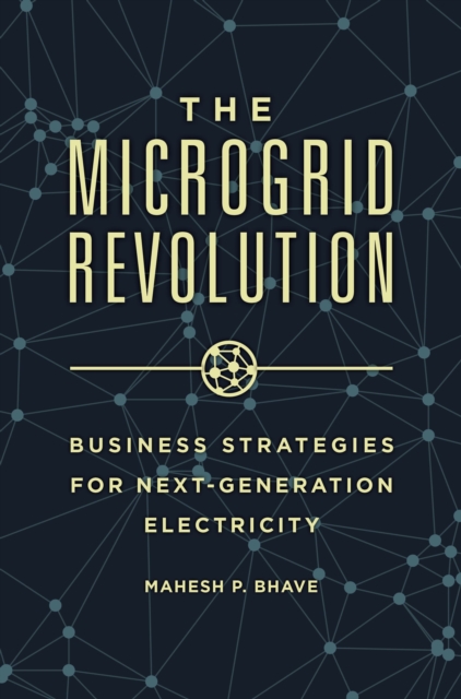 The Microgrid Revolution : Business Strategies for Next-Generation Electricity, Hardback Book