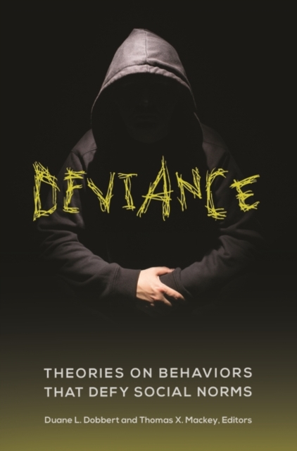 Deviance : Theories on Behaviors That Defy Social Norms, Hardback Book