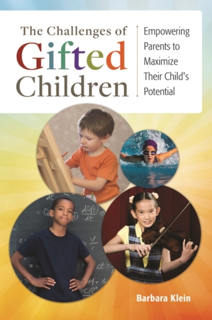 The Challenges of Gifted Children : Empowering Parents to Maximize Their Child's Potential, Hardback Book